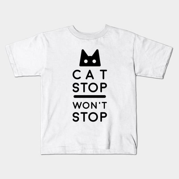 Cat Stop, Won't Stop Kids T-Shirt by postlopez